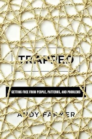 Buy Trapped: Getting Free from People, Patterns, and Problems Book ...
