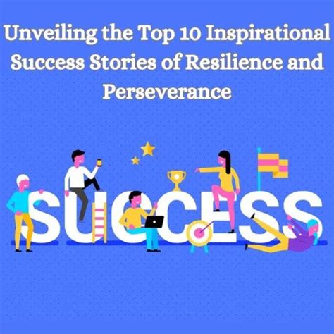 Unveiling the Top 10 Inspirational Success Stories of Resilience..