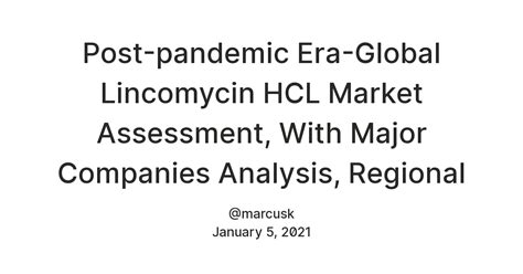 Post-pandemic Era-Global Lincomycin HCL Market Assessment, With Major ...