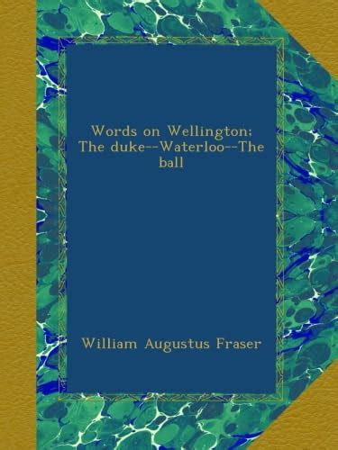 Words on Wellington; The duke-Waterloo-The ball : Amazon.in: Books