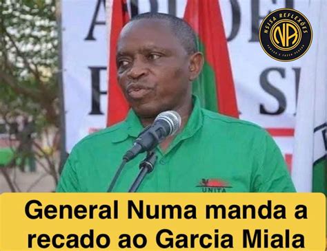GENERAL NUMA MANDA UM RECADO AO GARCIA MIALA - NSISA REFLEXÕES