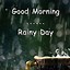 Image result for Good Morning Happy Rainy Tuesday
