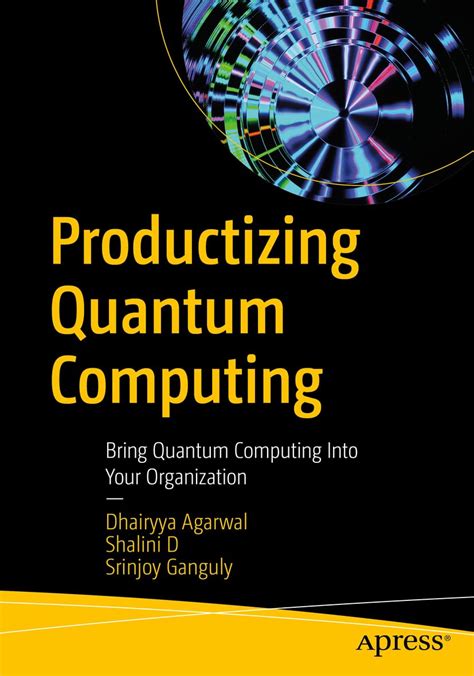 Productizing Quantum Computing: Bring Quantum Computing Into Your ...
