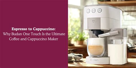 Espresso to Cappuccino: Why Budan One Touch Is the Ultimate Coffee and ...