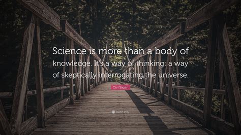 Carl Sagan Quote: “Science is more than a body of knowledge. It’s a way ...