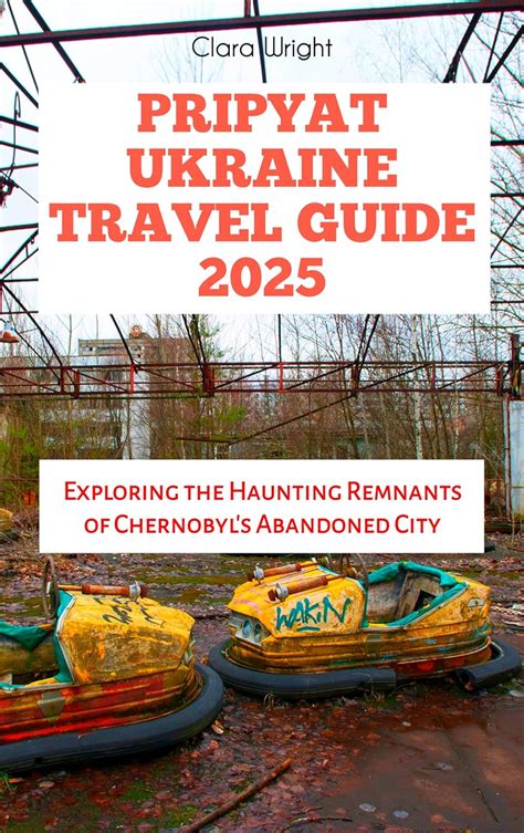 Pripyat Ukraine Travel Guide 2025: Exploring the Haunting Remnants of ...