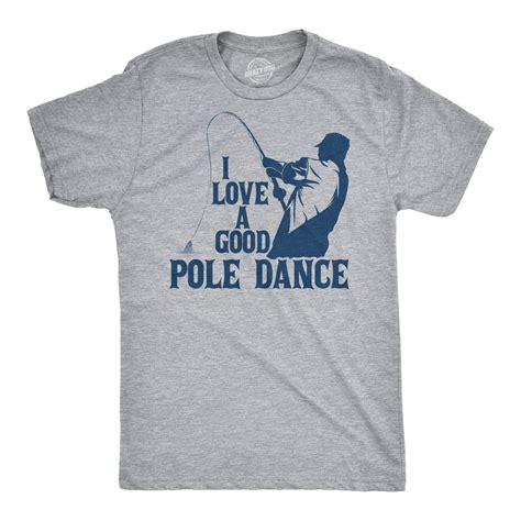 Mens I Love A Good Pole Dance T Shirt Funny Fishing Tee for Fisherman ...