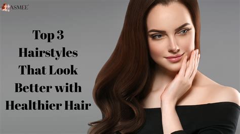 Top 3 Hairstyles That Look Better with Healthier Hair ...