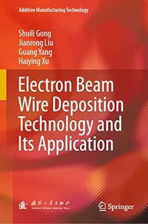 Electron Beam Wire Deposition Technology and Its Application (Additive ...