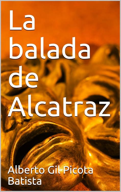 La balada de Alcatraz (Spanish Edition) eBook : Picota Batista, Alberto ...