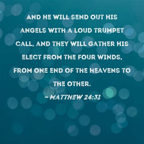 Matthew 24:31 And He will send out His angels with a loud trumpet call ...
