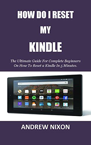 HOW DO I RESET MY KINDLE: The Ultimate Guide For Complete Beginners On ...