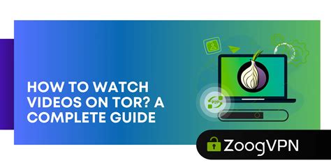 How to watch videos on Tor? A complete guide | ZoogVPN