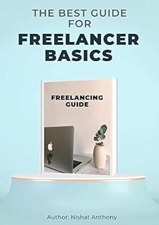 Freelancer Basics: Basic guide for Freelancers eBook : Anthony, Nishat ...