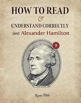 How to Read and Understand Correctly about Alexander Hamilton ...