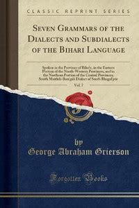 Seven Grammars of the Dialects and Subdialects of the Bihari Language ...