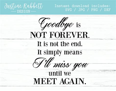 Goodbye is Not Forever It is Not the End. It Simply Means I'll Miss You ...