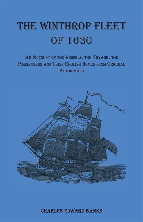 The Winthrop Fleet of 1630 : An Account of the Vessels, the Voyage, the ...