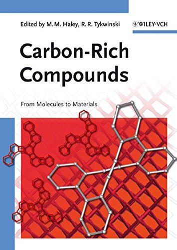 Carbon–Rich Compounds: From Molecules to Materials : Haley, Michael M ...