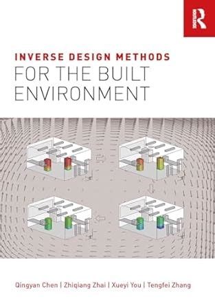 Inverse Design Methods for the Built Environment : Chen, Qingyan, Zhai ...