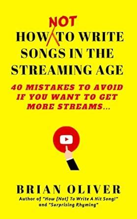 HOW [NOT] TO WRITE SONGS IN THE STREAMING AGE: 40 MISTAKES TO AVOID IF ...