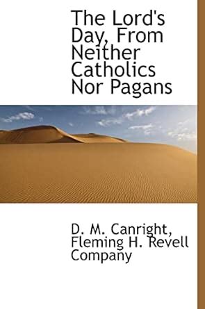 The Lord's Day, from Neither Catholics Nor Pagans : Canright, D M ...