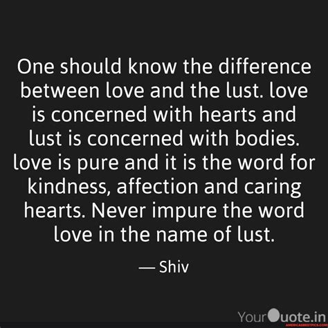One should know the difference between love and the lust. love is ...