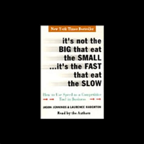 It's Not the Big that Eat the Small...It's the Fast that Eat the Slow ...