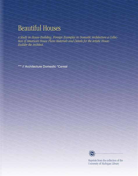 Beautiful Houses: A Study in House-Building. Foreign Examples in ...