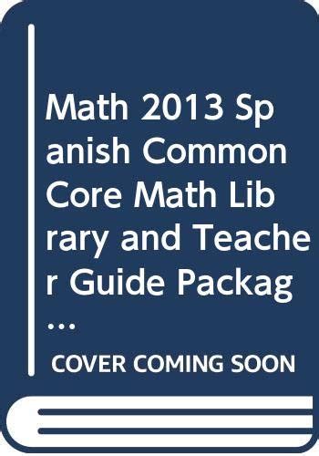 Math 2013 Spanish Common Core Math Library and Teacher Guide Package ...