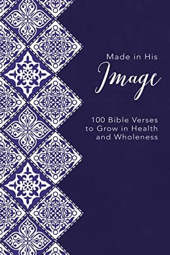 Made in His Image: 100 Bible Verses to Grow in Health and Wholeness ...