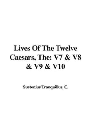Lives of the Twelve Caesars: 7-10 : Tranquillus, C. Suetonius: Amazon ...