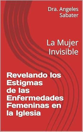 Revelando los Estigmas de las Enfermedades Femeninas en la Iglesia: La ...