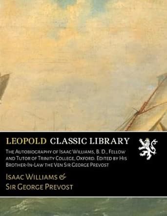 The Autobiography of Isaac Williams, B. D., Fellow and Tutor of Trinity ...