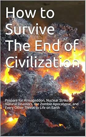 How to Survive The End of Civilization: Prepare for Armageddon, Nuclear ...