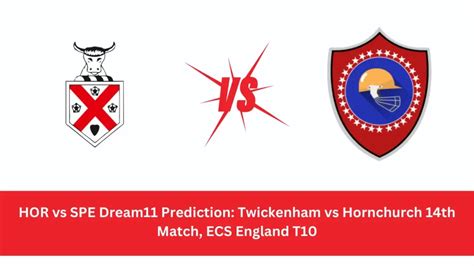 HOR vs SPE Dream11 Prediction: Twickenham vs Hornchurch 14th Match, ECS ...