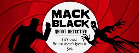 Mack Black, Ghost Detective!, The Black Fedora Comedy Mystery Theatre ...