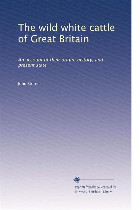 The wild white cattle of Great Britain: An account of their origin ...