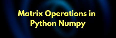 Image result for Matrix Operations in Python
