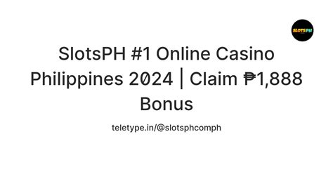 SlotsPH #1 Online Casino Philippines 2024 | Claim ₱1,888 Bonus — Teletype