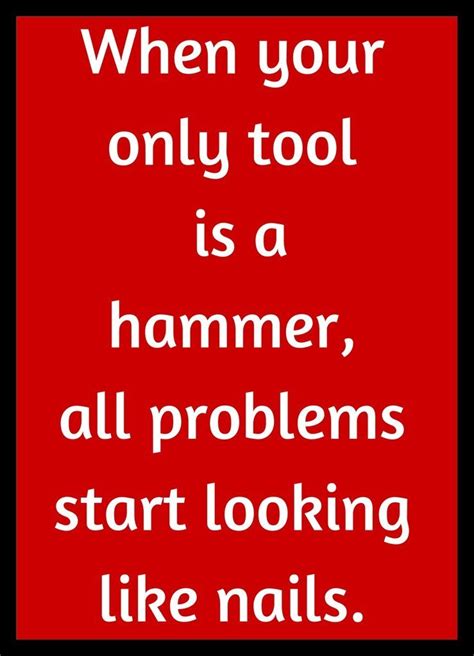 Shoping Inc When Your only tool is hammer Inspirational Quote ...