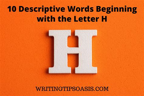 10 Descriptive Words Beginning with the Letter H - Writing Tips Oasis ...