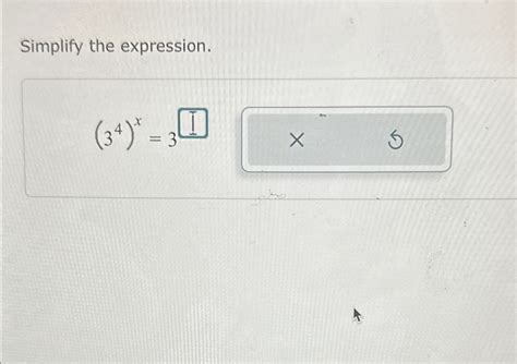 Solved Simplify the expression.(34)x=3 | Chegg.com