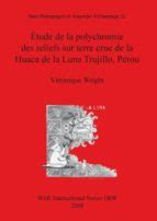 TUDE DE LA POLYCHROMIE DES RELIEFS SUR TERRE CRUE DE LA HUACA DE LA ...
