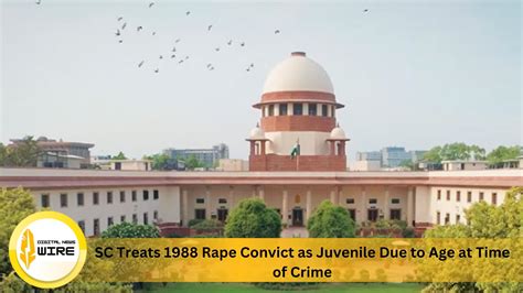 SC Treats 1988 Rape Convict as Juvenile Due to Age at Time of Crime ...
