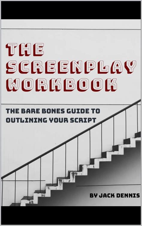 The Screenplay Workbook: The Bare Bones Guide To Outlining Your Script ...