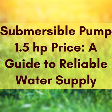 Submersible Pump 1.5 hp Price: A Guide to Reliable Water Supply – VUKAR