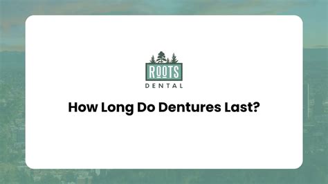How Long Do Dentures Last? - Roots Dental