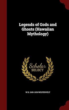 Legends of Gods and Ghosts (Hawaiian Mythology) : Westervelt, W D 1849 ...