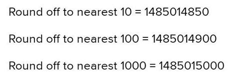 1485014850 round off to nearest 10,100,1000 - Brainly.in